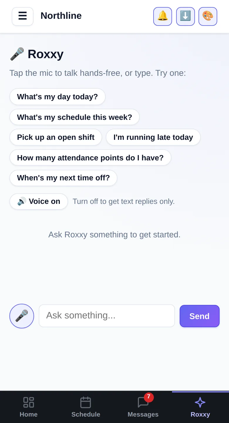 Roxxy: Hands-free. “What's my day today?”, “I'm running late”, “pick up an open shift” - answered without a phone call.